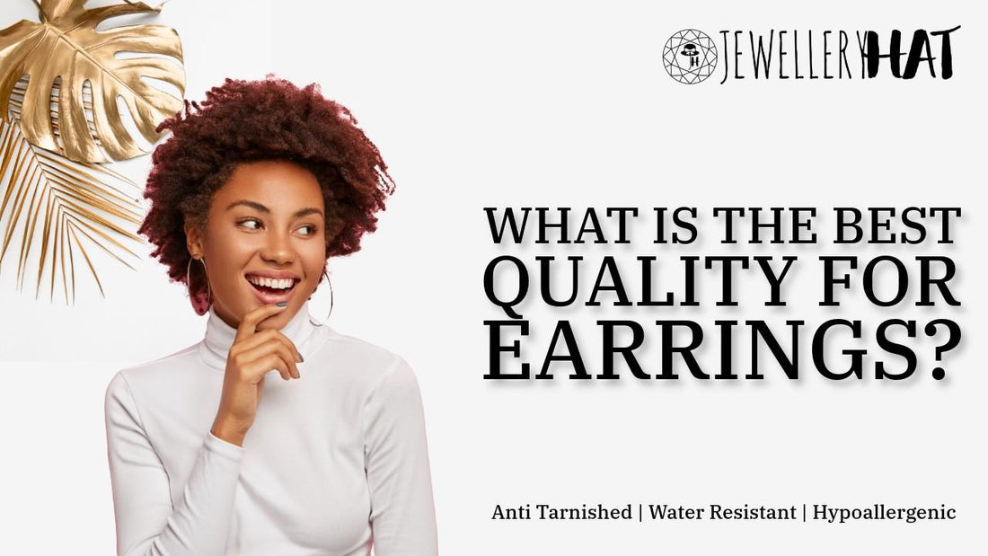 What is the best quality for earrings?