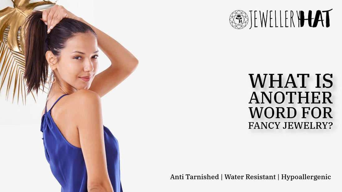 What is another word for fancy jewelry?