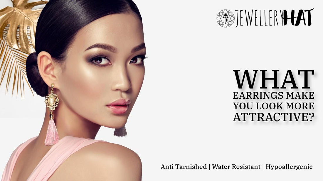 What earrings make you look more attractive?