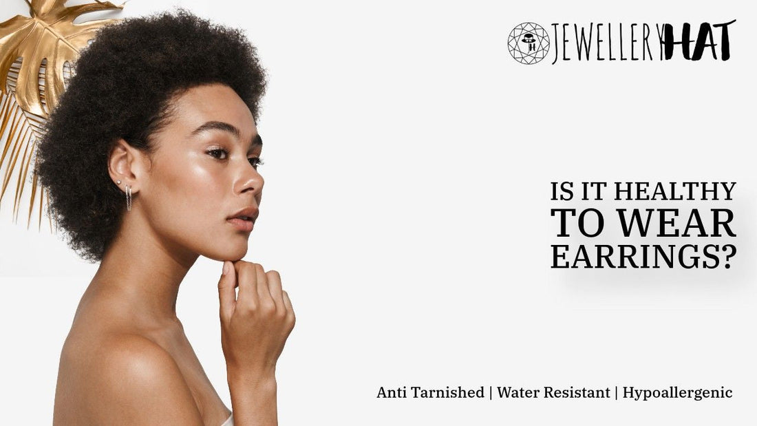 Is it healthy to wear earrings?
