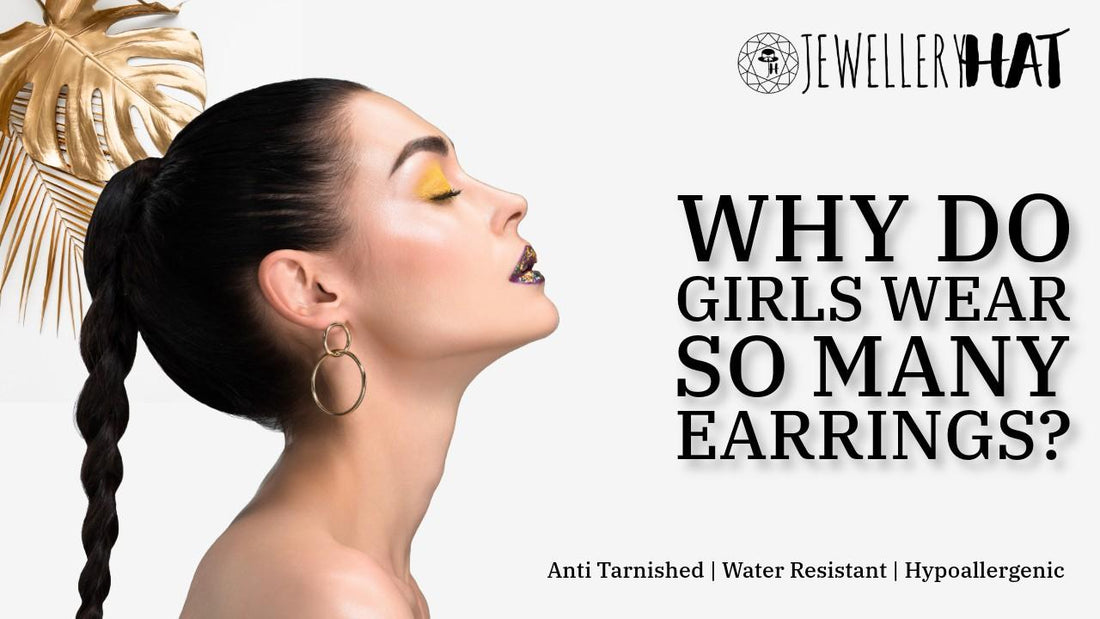 Why do girls wear so many earrings?