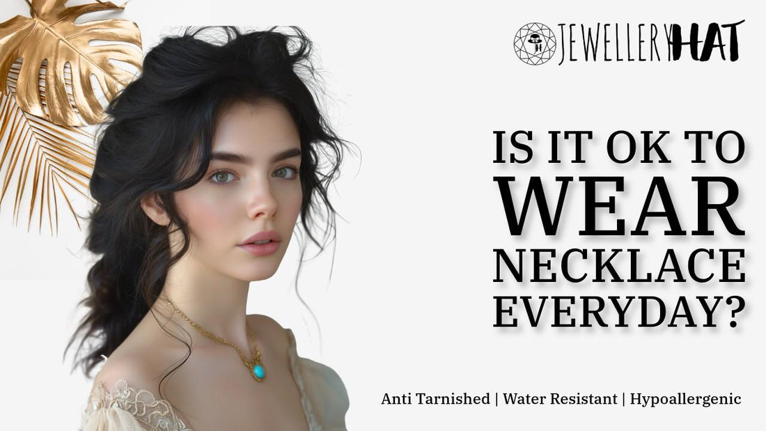 Is it OK to wear necklace everyday?