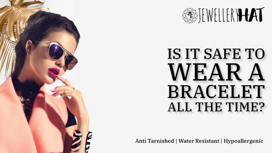 Is it safe to wear a bracelet all the time?