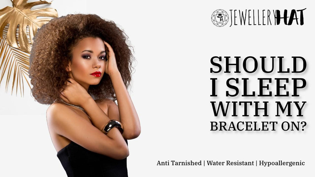 Should I sleep with my bracelet on?