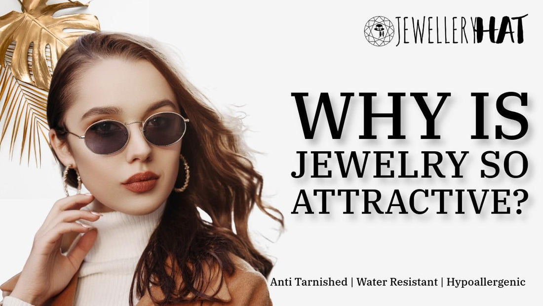 Why is jewelry so attractive?