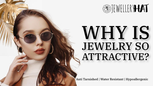 Why is jewelry so attractive?