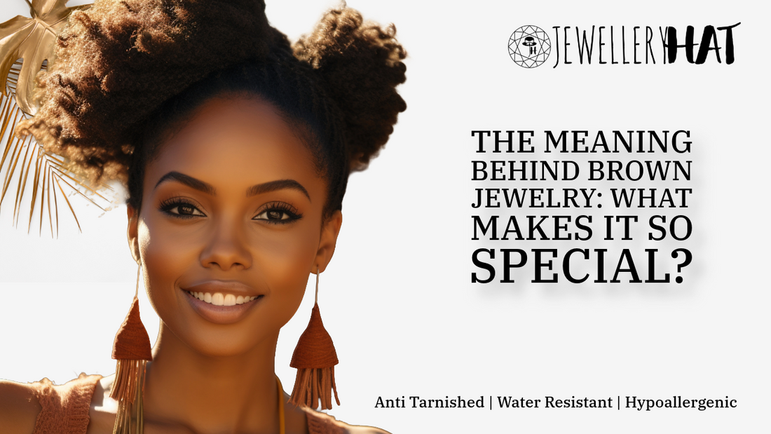 The Meaning Behind Brown Jewelry: What Makes It So Special?