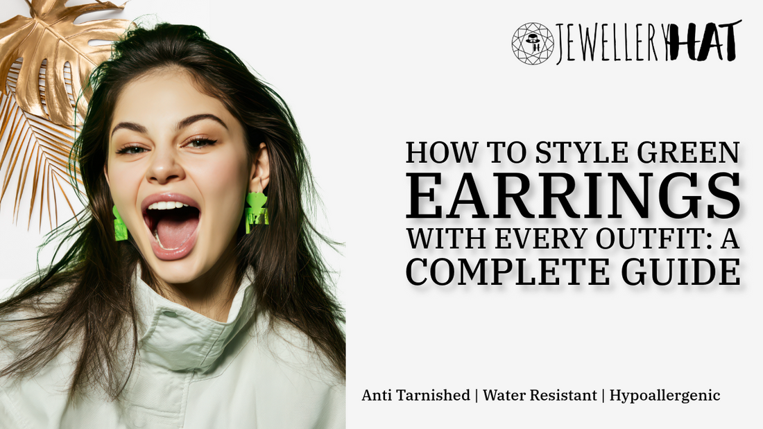How to Style Green Earrings With Every Outfit: A Complete Guide