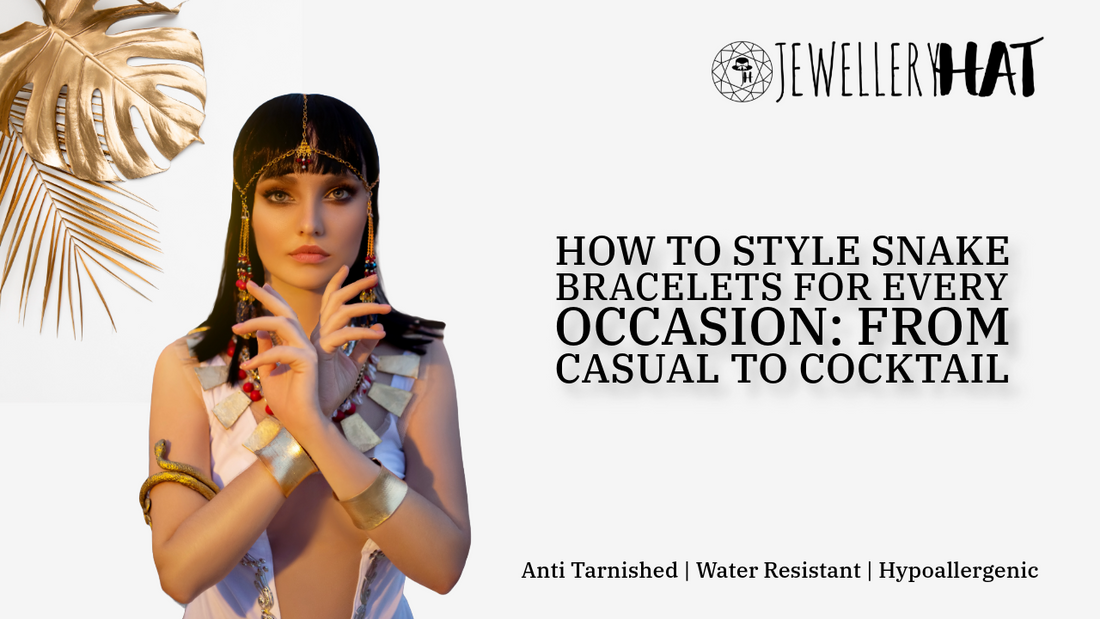 How to Style Snake Bracelets for Every Occasion: From Casual to Cocktail!
