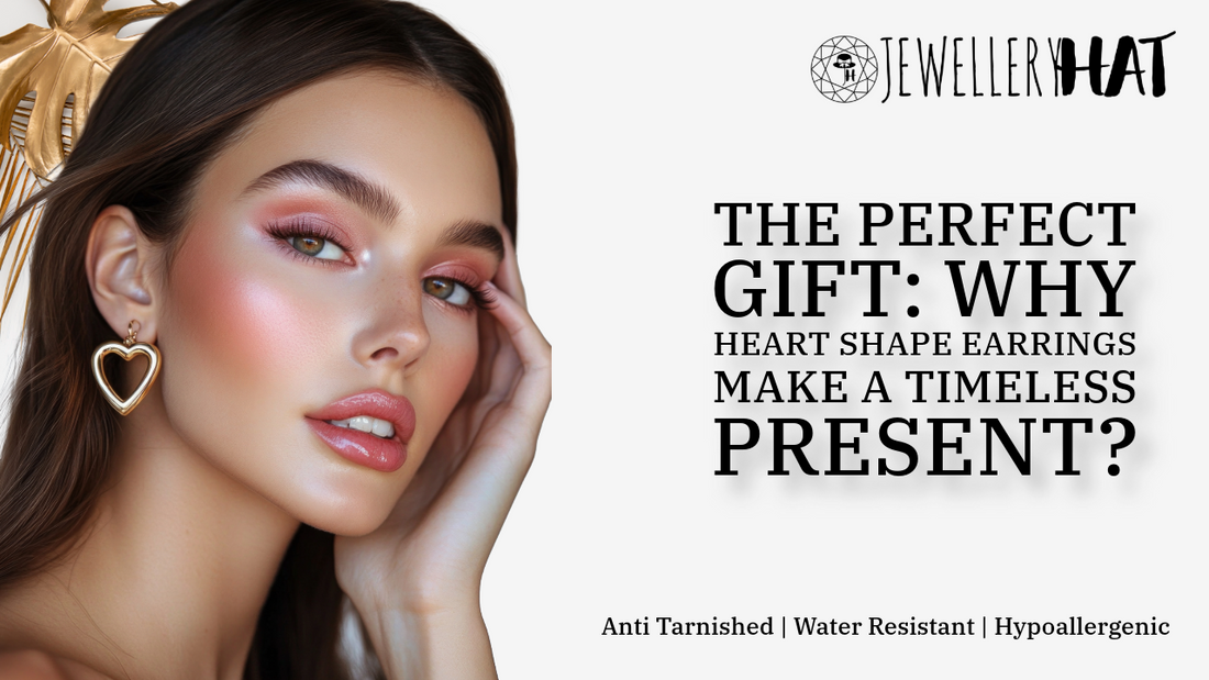 The Perfect Gift: Why Heart Shape Earrings Make a Timeless Present?