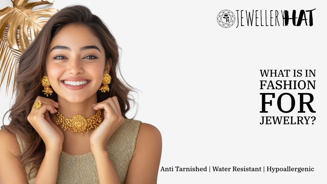 What is in fashion for jewelry?