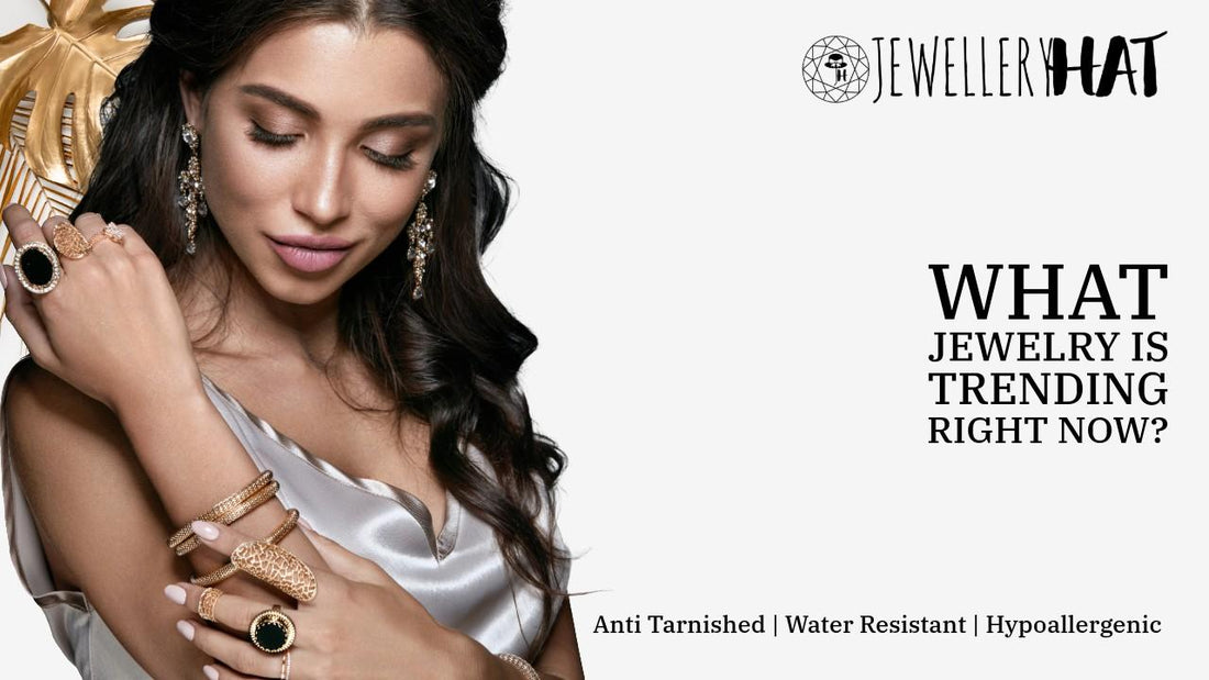 What jewelry is trending right now?