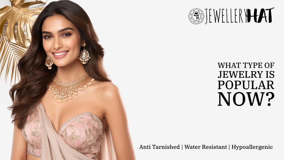 What type of jewelry is popular now?