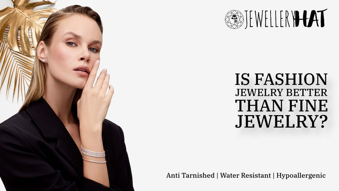Is fashion jewelry better than fine jewelry?