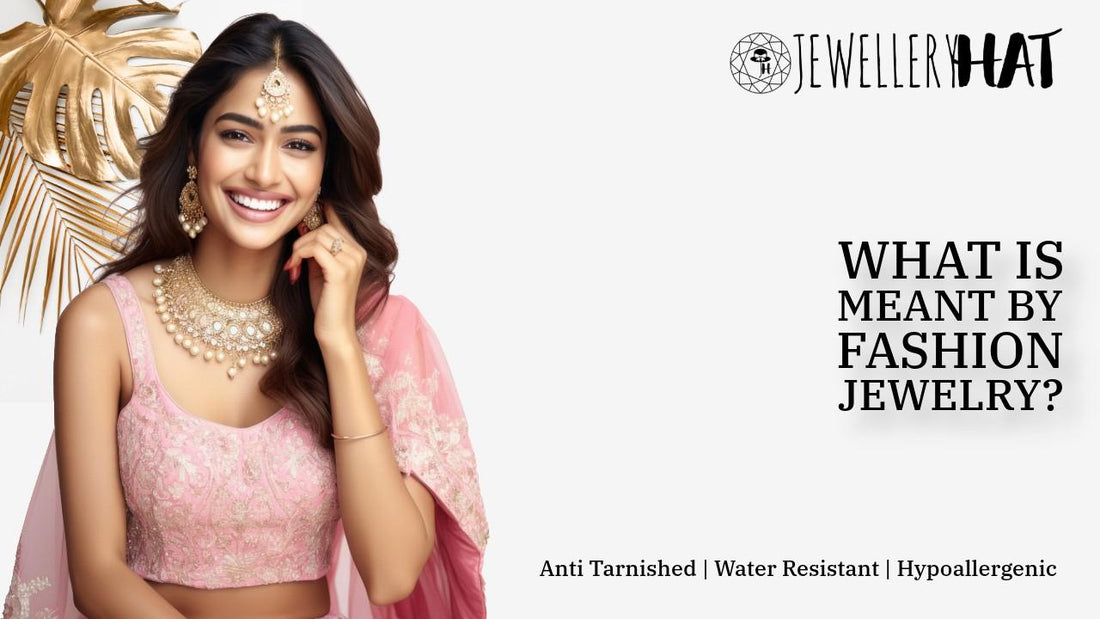 What is meant by fashion jewelry?