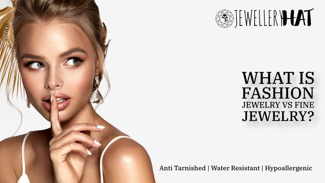 What is fashion jewelry vs fine jewelry?