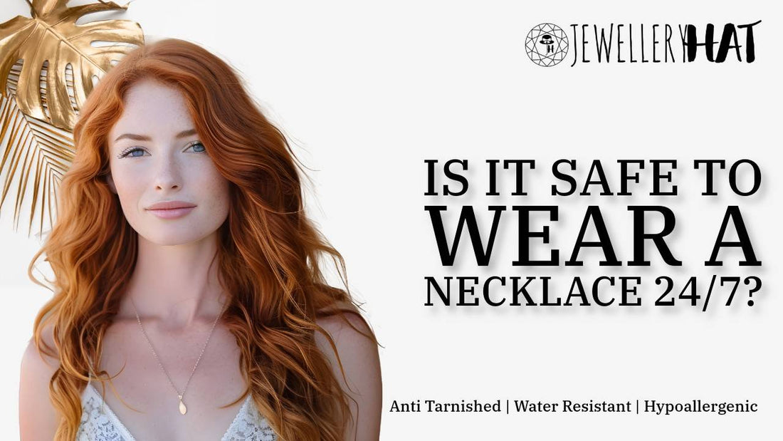Is it safe to wear a necklace 24/7?