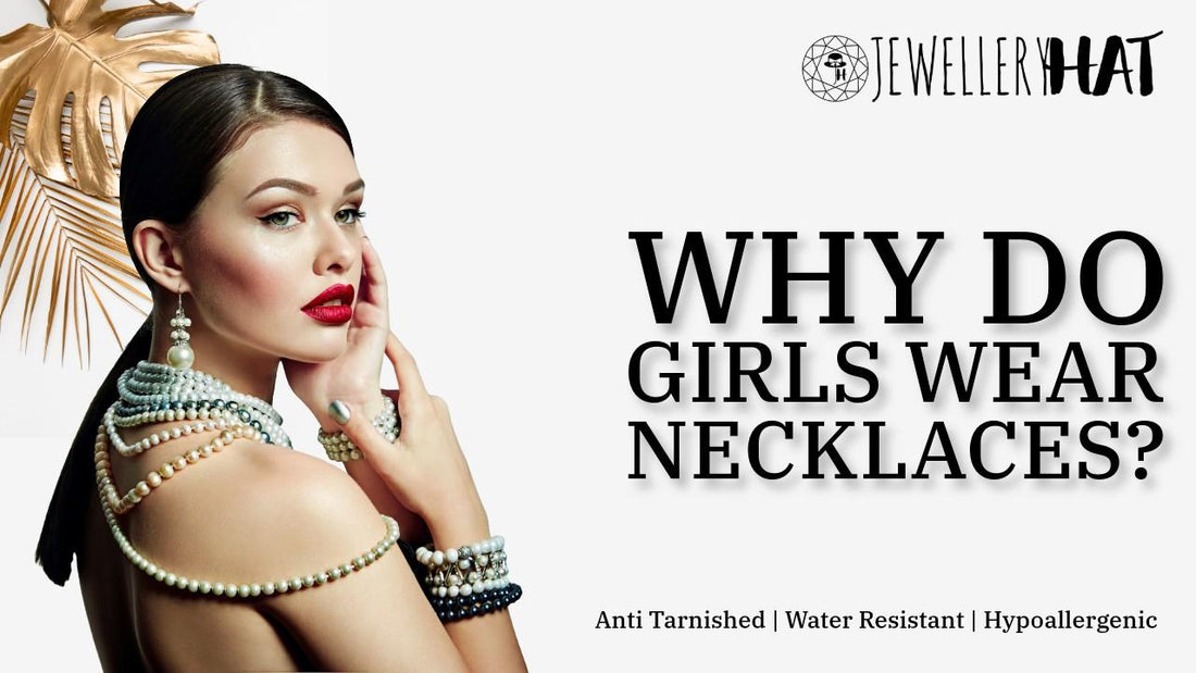 Why do girls wear necklaces?