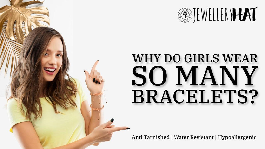 Why do girls wear so many bracelets?