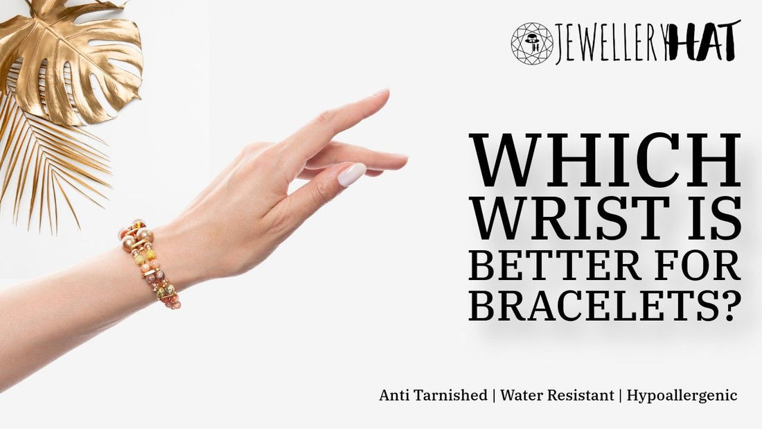 Which wrist is better for bracelets?