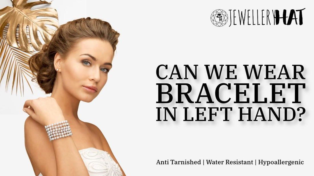 Can we wear bracelet in left hand?
