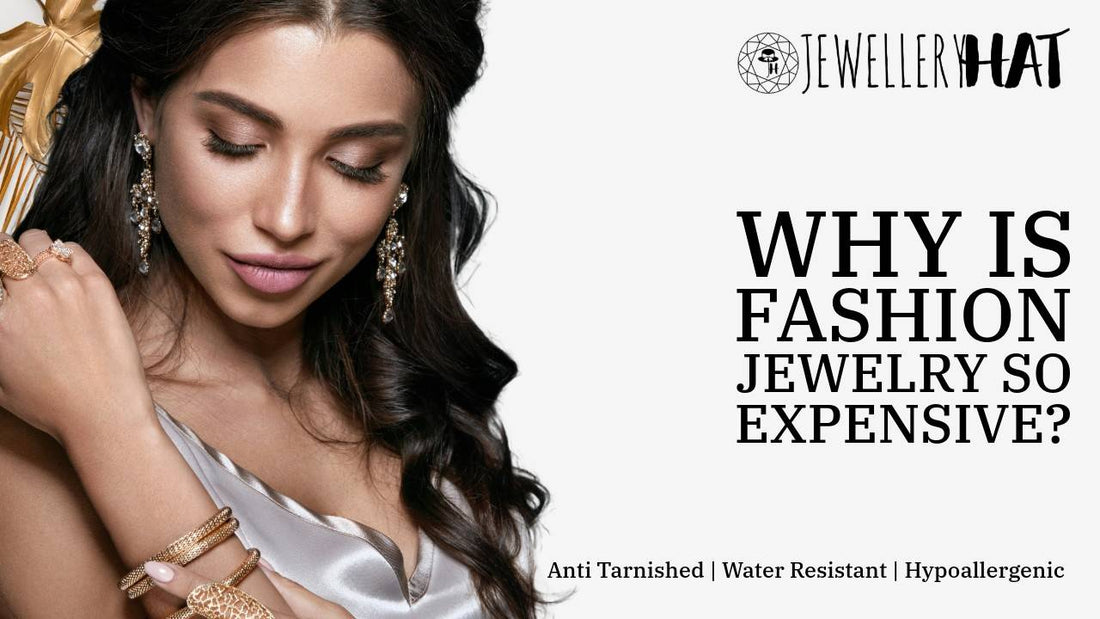 Why is fashion jewelry so expensive?
