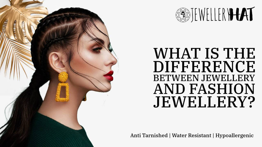 What is the difference between jewellery and fashion jewellery?