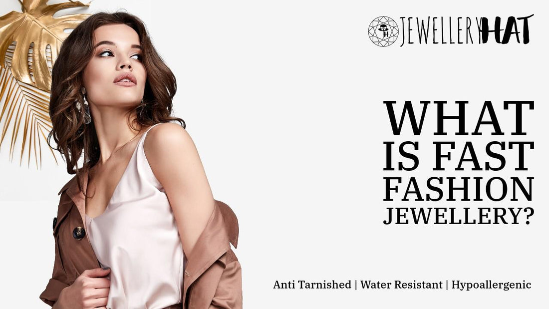 What is fast fashion jewellery?