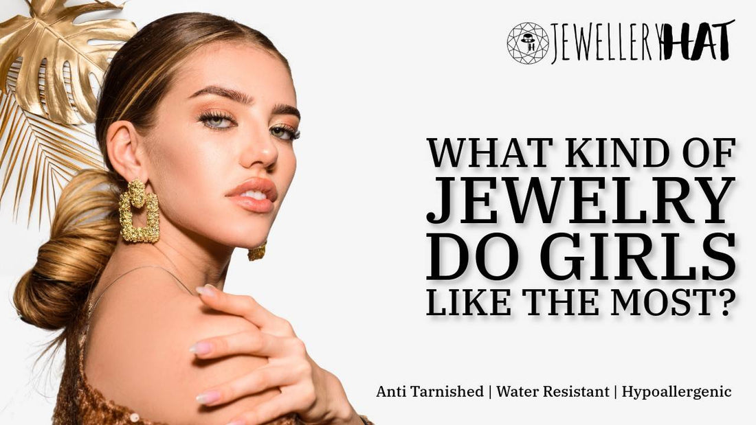 What kind of jewelry do girls like the most?