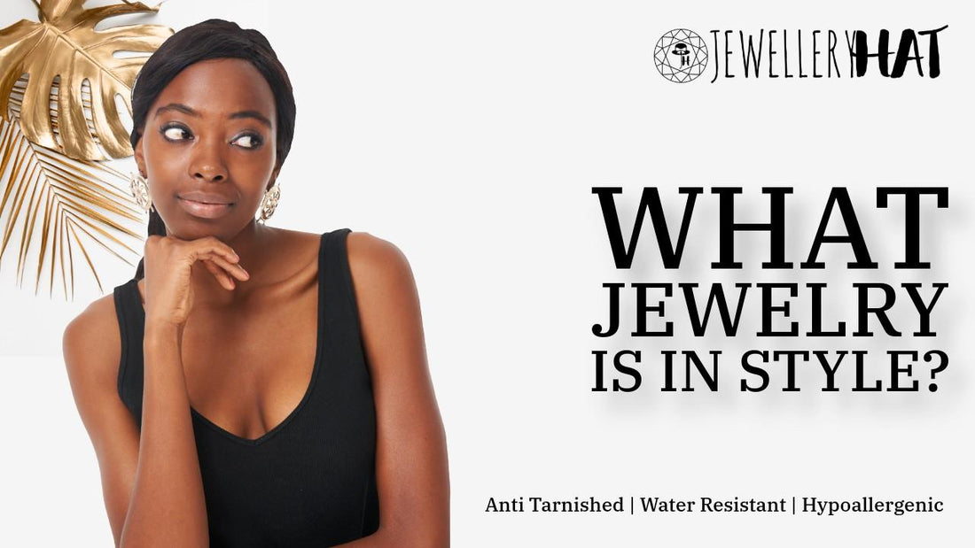 What jewelry is in style?