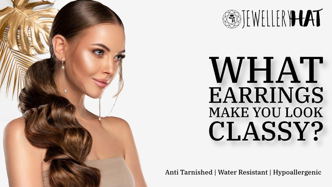 What earrings make you look classy?
