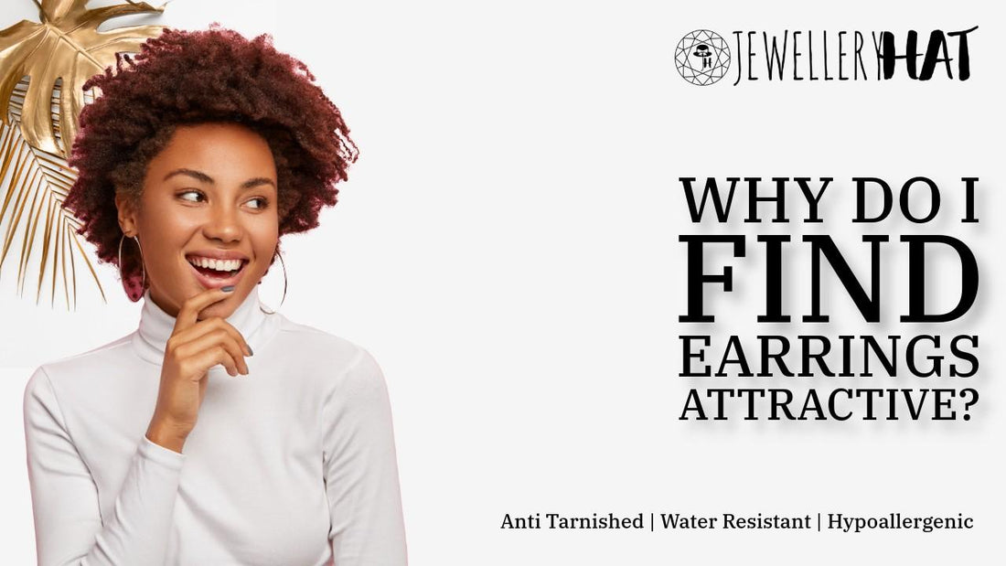 Why do I find earrings attractive?