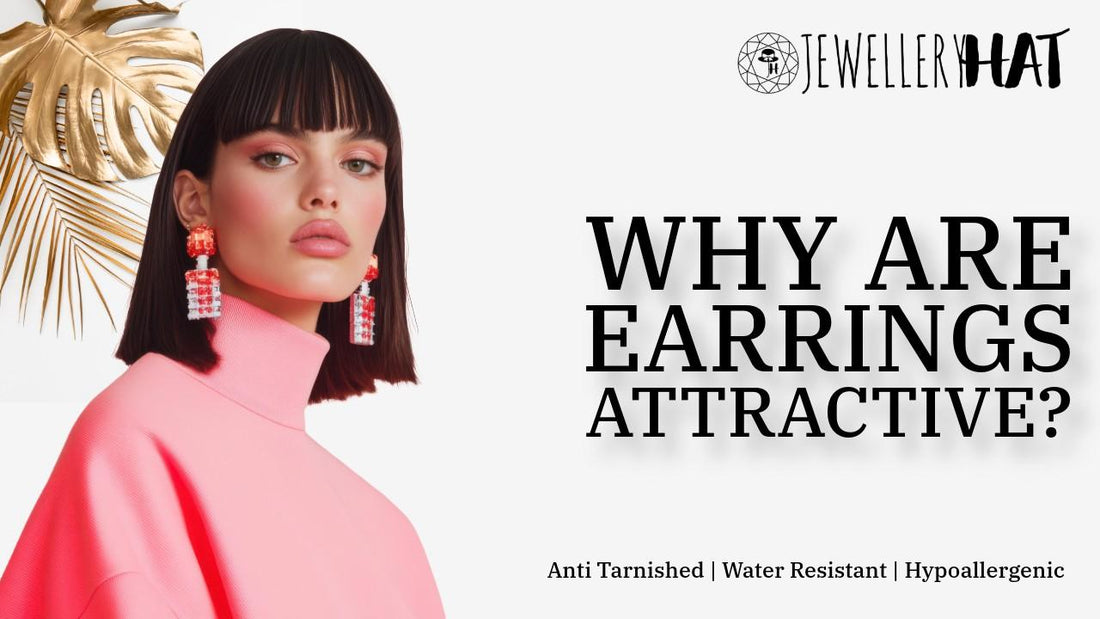 Why are earrings attractive?