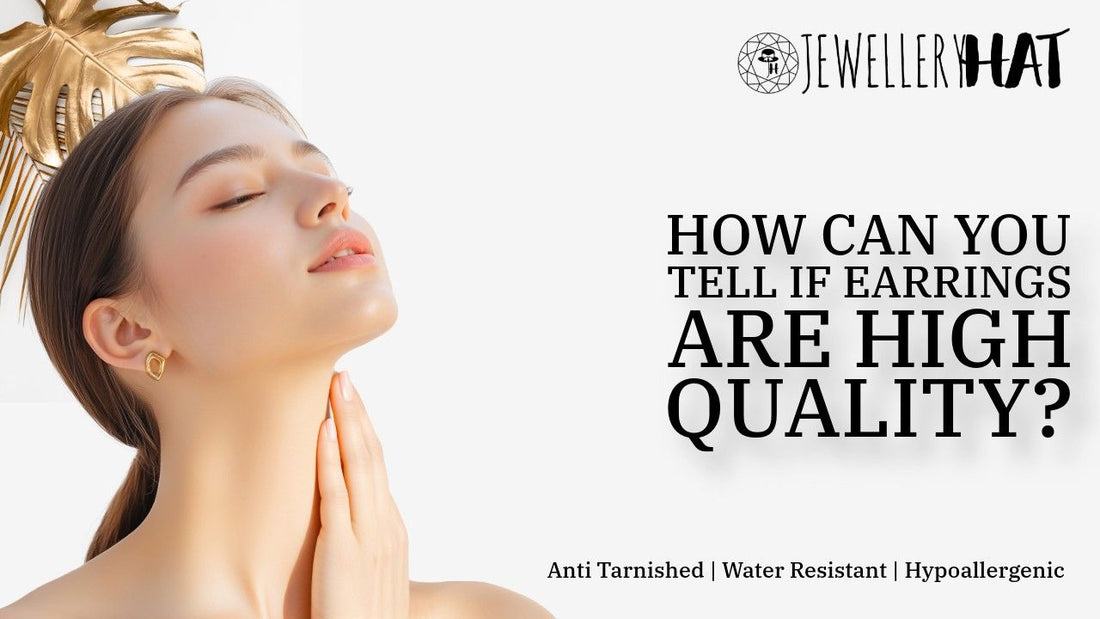 How can you tell if earrings are high quality?