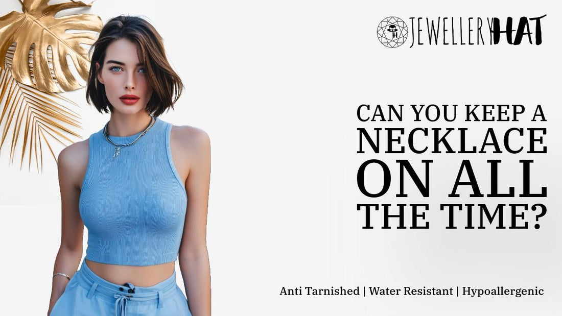 Can you keep a necklace on all the time?