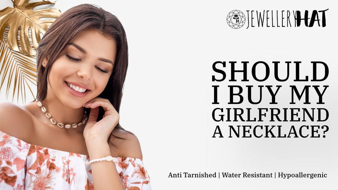 Should I buy my girlfriend a necklace?