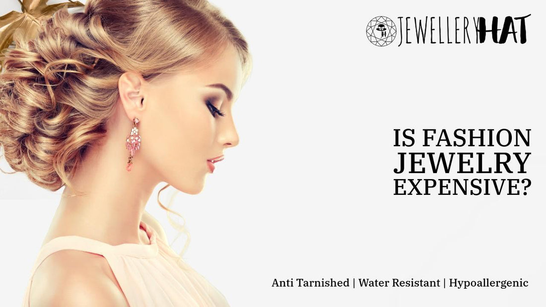 Is fashion jewelry expensive?