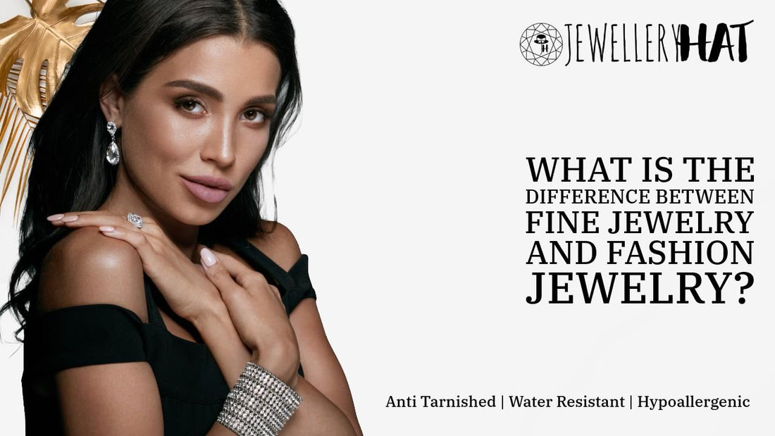 What is the difference between fine jewelry and fashion jewelry?