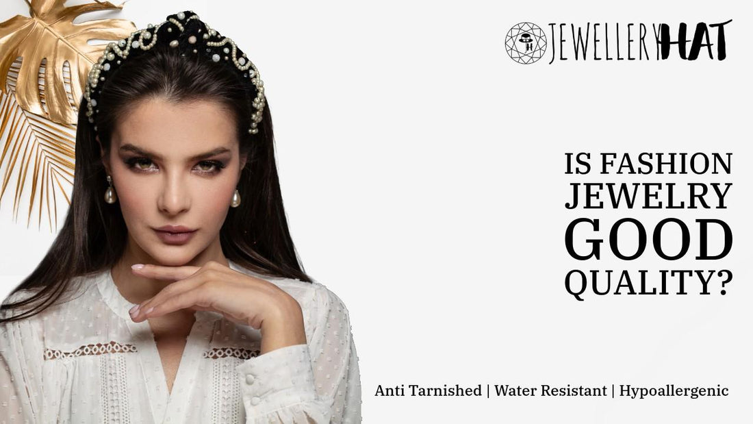 Is fashion jewelry good quality?