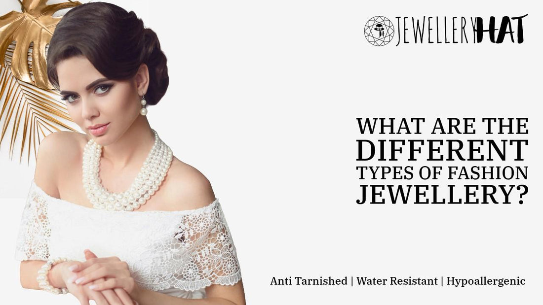What are the different types of fashion Jewellery?