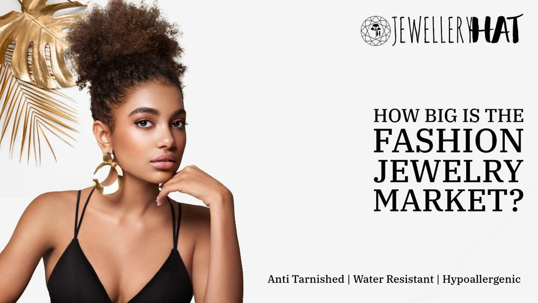 How big is the fashion jewelry market?