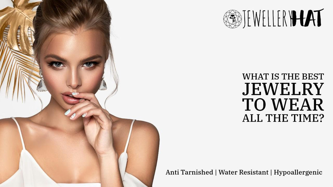 What is the best jewelry to wear all the time?