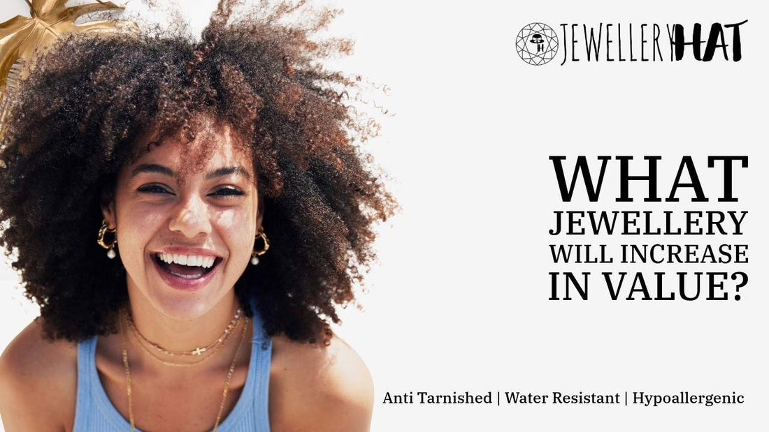 What jewellery will increase in value?