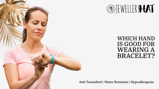 Which hand is good for wearing a bracelet?
