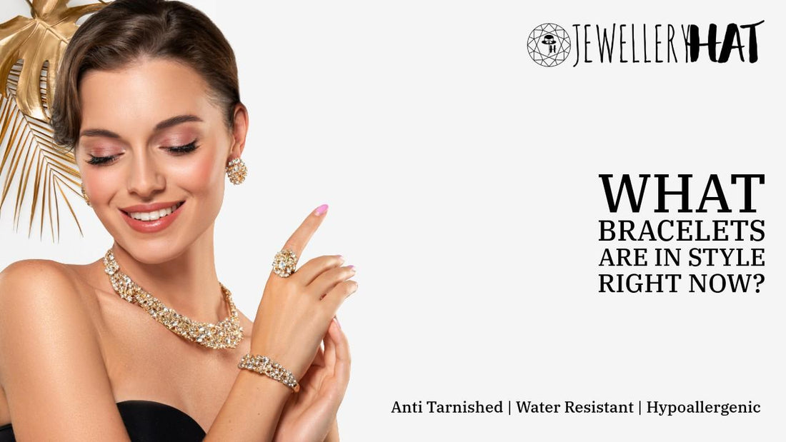 What bracelets are in style right now?