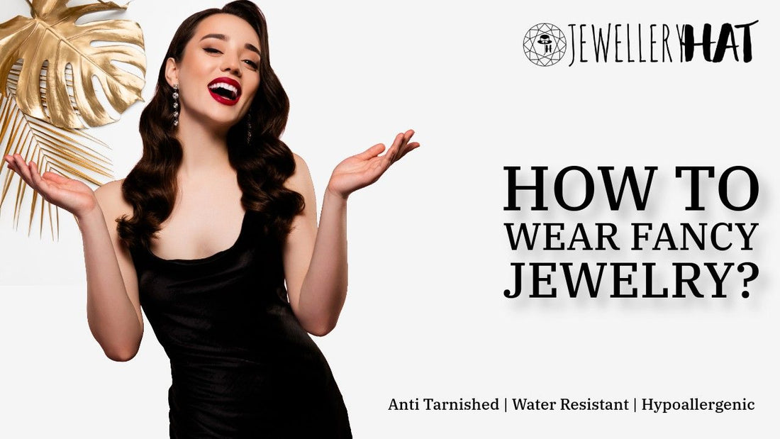 How to wear fancy jewelry?