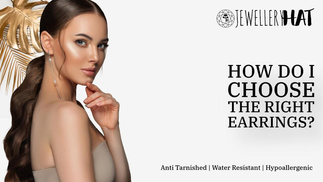 How do I choose the right earrings?