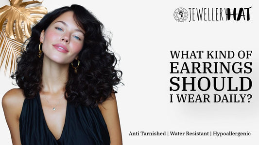 What kind of earrings should I wear daily?