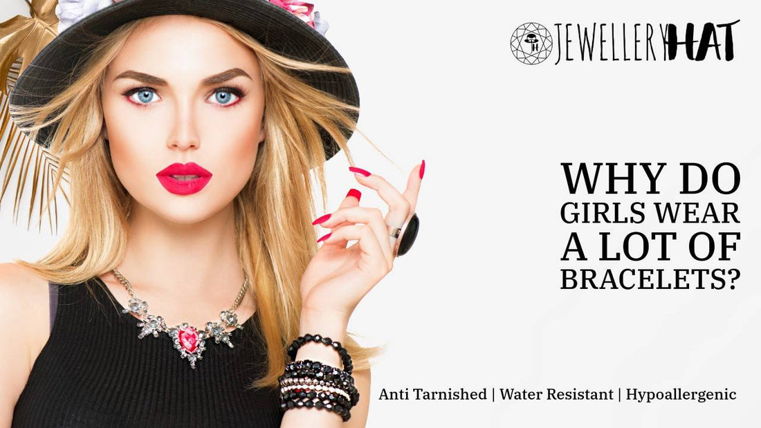 Why do girls wear a lot of bracelets?