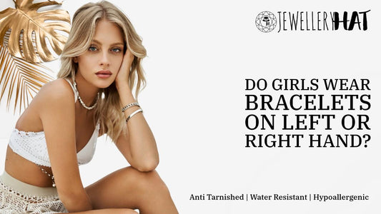 Do girls wear bracelets on left or right hand?